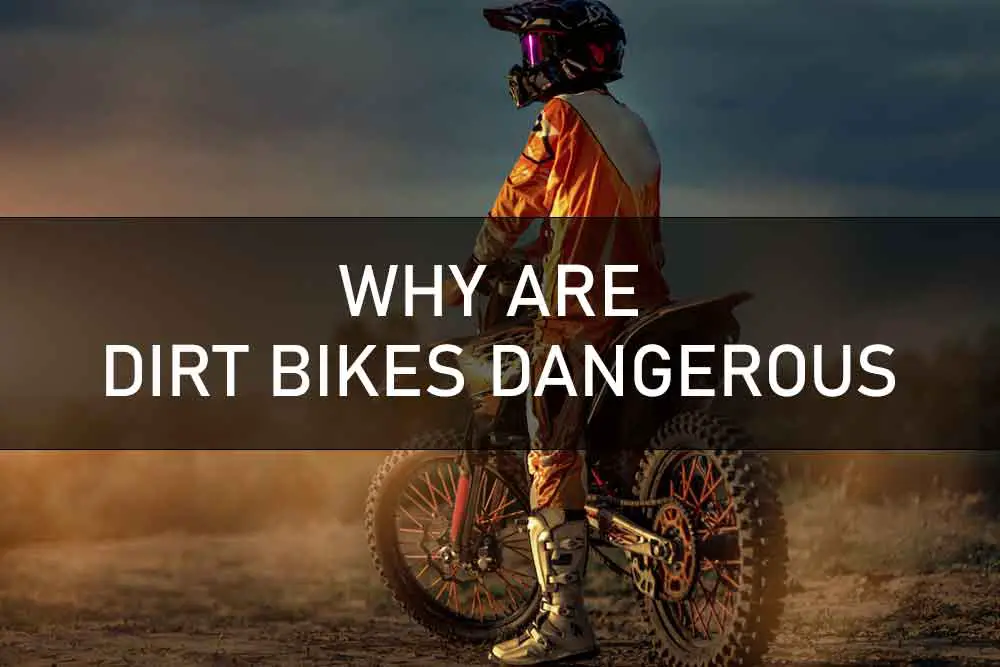 WHY ARE DIRT BIKES DANGEROUS