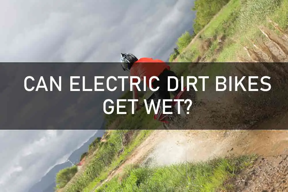 CAN ELECTRIC DIRT BIKES GET WET