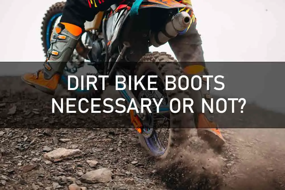 DIRT BIKE BOOTS NECESSARY OR NOT?