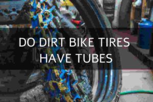 Do Dirt Bike Tires Have Tubes