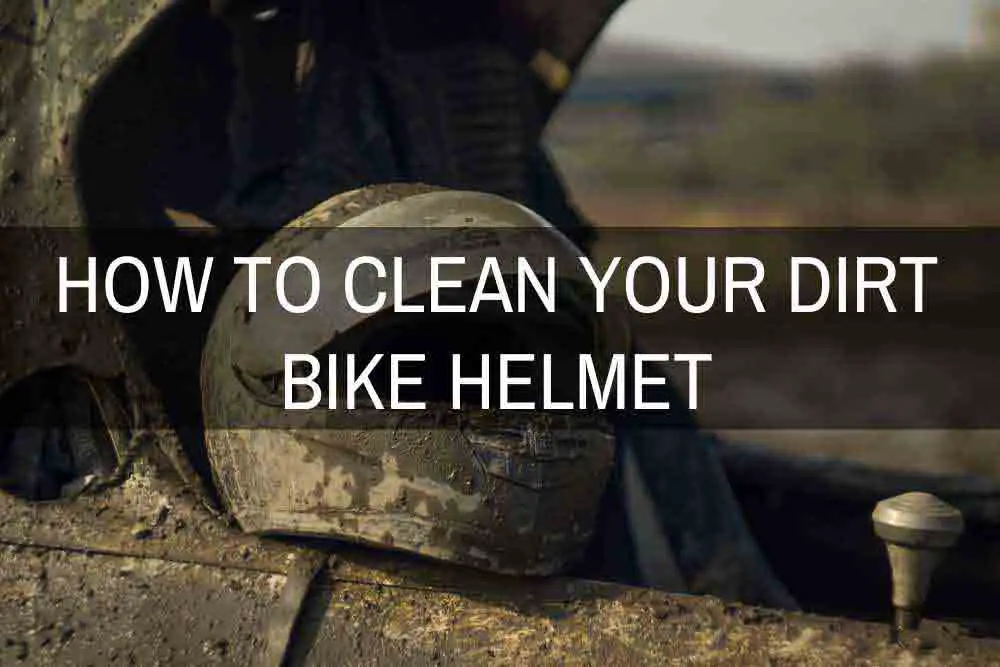 How to Clean Your Dirt Bike Helmet