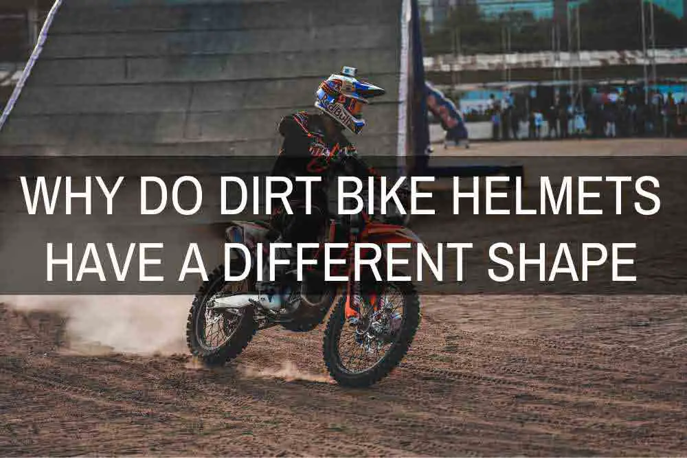Why Do Dirt Bike Helmets Have a Different Shape